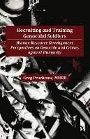 bokomslag Recruiting and Training Genocidal Soldiers: Human Resource Development Perspectives on Genocide and Crimes Against Humanity