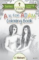 bokomslag A is for Adam Coloring Book: Creativity for Pre-readers and their Christian Parents