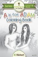 A is for Adam Coloring Book: Creativity for Pre-readers and their Christian Parents