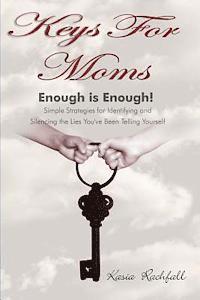 bokomslag Keys For Moms: Enough Is Enough! Simple Strategies for Identifying and Silencing the Lies You've Been Telling Yourself