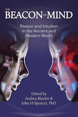 The Beacon of Mind: Reason and Intuition in the Ancient and Modern World 1