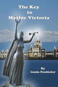 Linda Foubister - The Key to Mythic Victoria, Häftad