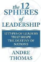 bokomslag The 12 Spheres of Leadership: The 12 Types of Leaders that Shape the Destinies Of Nations