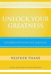bokomslag Unlock Your Greatness Leadership Coaches Manual: Lesson Plans that Unlock Greatness