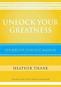 bokomslag Unlock Your Greatness Leadership Coaches Manual: Lesson Plans that Unlock Greatness