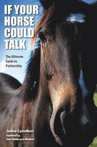 bokomslag If Your Horse Could Talk: The Ultimate Guide to Partnership