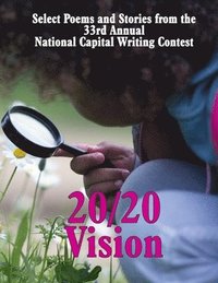bokomslag 20/20 Vision: Select Poems and Stories from the 33rd Annual National Capital Writing Contest