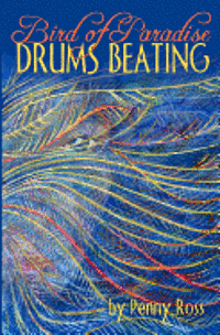 Penny Ross - Bird of Paradise Drums Beating, Häftad