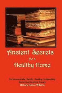 Mallory Neeve Wilkins - Ancient Secrets for a Healthy Home, Häftad