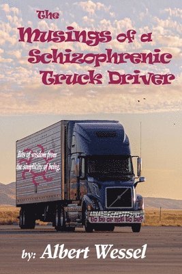 Albert M Wessel, Albert M. Wessel, M Wessel, Albert, Michelle Faith Lucas, Faith Lucas, Michelle - Musings of a Schizophrenic Truck Driver, Häftad