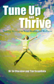 Tune Up and Thrive: Sharing Secrets to Total Health and Wellness 1