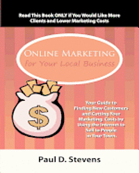 bokomslag Online Marketing for Your Local Business: Your guide to finding new customers, retaining old ones, cutting your marketing costs and increasing revenue