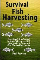 Survival Fish Harvesting: Harvesting Fish for Survival Protein in Wilderness or SHTF Situtions in the Easiest Way Possible
