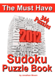 bokomslag The Must Have 2012 Sudoku Puzzle Book: 366 Sudoku Puzzle Games to challenge you every day of the year. Randomly distributed and ranked from quick thro