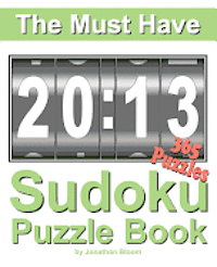 bokomslag The Must Have 2013 Sudoku Puzzle Book: 365 Sudoku Puzzle Games to challenge you every day of the year. Randomly distributed and ranked from easy and m