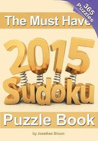 Jonathan Bloom - The Must Have 2015 Sudoku Puzzle Book: 365 puzzle daily sudoku to challenge you every day of the year. 365 Sudoku Puzzles - 5 difficulty levels (easy, Häftad