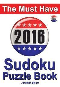 The Must Have 2016 Sudoku Puzzle Book: 366 puzzle daily sudoku book for the leap year. A challenge for every day of the year. 366 Sudoku Games - 5 lev 1