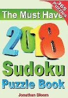Jonathan Bloom - The Must Have 2018 Sudoku Puzzle Book: 2018 sudoku puzzle book for 365 daily sudoku games. Sudoku puzzles for every day of the year. 365 Sudoku Games, Häftad