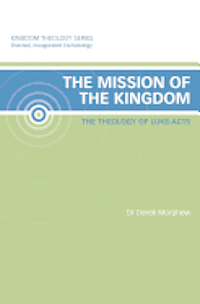 bokomslag The Mission of the Kingdom: The Theology of Luke-Acts: Kingdom Theology Series