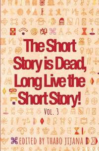 bokomslag The Short Story is Dead, Long Live the Short Story! Volume 3