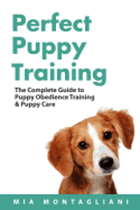 bokomslag Perfect Puppy Training: The Complete Guide to Puppy Obedience Training & Puppy Care