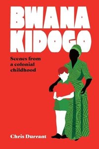 bokomslag Bwana Kidogo: Scenes from a colonial childhood