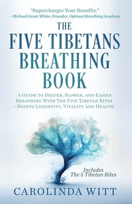 bokomslag The Five Tibetans Breathing Book: A Guide to Deeper, Slower, and Easier Breathing With The Five Tibetan Rites - Boosts Longevity, Vitality and Health