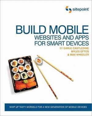 Earle Castledine, Myles Eftos, Max Wheeler - Build Mobile Websites and Apps for Smart Devices, Häftad