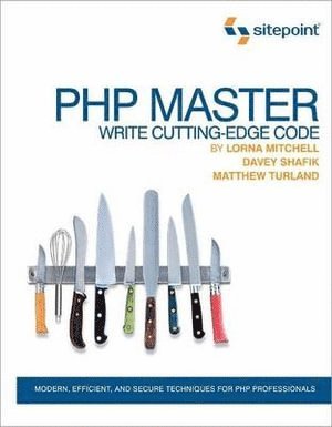 Davey Shafik, Lorna Mitchell, Matthew Turland - PHP Master – Write Cutting Edge Code, Häftad