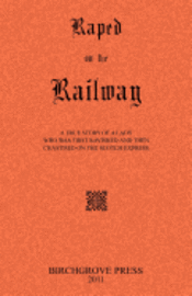Anonymous - Raped on the Railway A True Story of a Lady who was First Ravished and then Chastised on the Scotch Express, Häftad