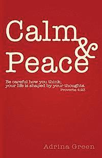 bokomslag Calm & Peace: Be careful how you think; your life is shaped by your thoughts. Proverbs 4:23