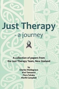 bokomslag Just Therapy - a journey: A collection of papers from the Just Therapy Team, New Zealand