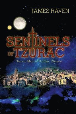 James Raven - Sentinels of Tzurac- Terra Major Under Threat, Häftad
