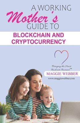 bokomslag A Working Mother's Guide to Blockchain and Crytocurrency