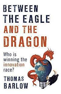 bokomslag Between the Eagle and the Dragon: Who is Winning the Innovation Race?