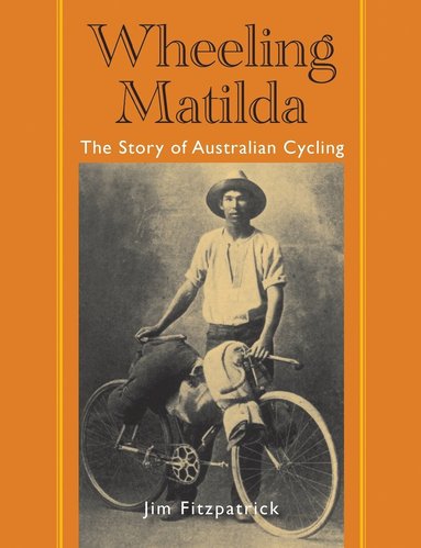 bokomslag Wheeling Matilda: The Story of Australian Cycling