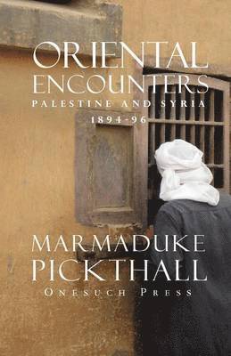 Marmaduke Pickthall - Oriental Encounters, Häftad