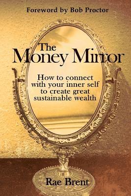 bokomslag The Money Mirror: How to Connect with Your Inner Self to Create Great Sustainable Wealth