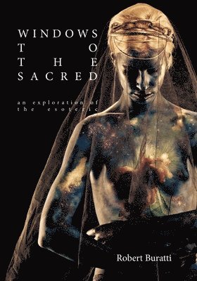 Windows to the Sacred: An exploration of the Esoteric 1