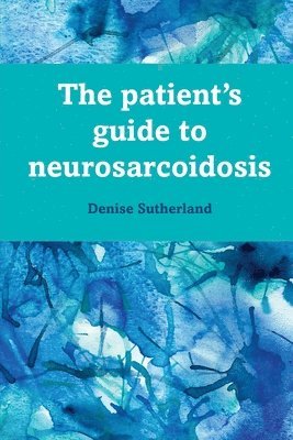 Denise Sutherland - Patient's Guide to Neurosarcoidosis, Häftad