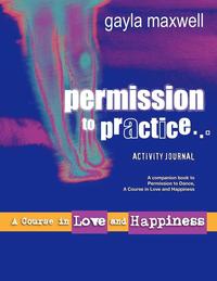 bokomslag Permission to Practice, A Course in Love & Happiness