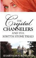 The Crystal Channelers and the Sohtym Stone Trials 1