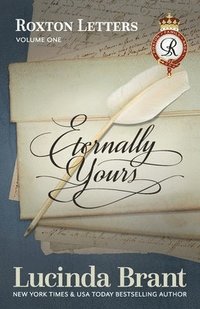 bokomslag Eternally Yours: Roxton Letters Volume One: A Companion to the Roxton Family Saga Books 1-3