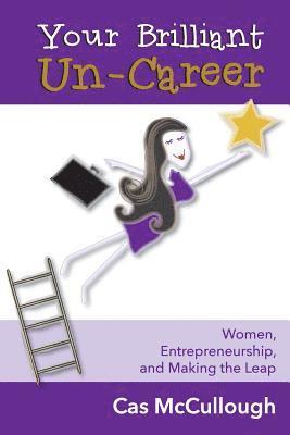 bokomslag Your Brilliant Un-Career: Women, Entrepreneurship, and Making the Leap