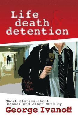 George Ivanoff - Life, Death and Detention, Häftad