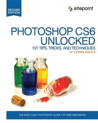 bokomslag Photoshop CS6 Unlocked: 101 Tips, Tricks, and Techniques 2nd Edition