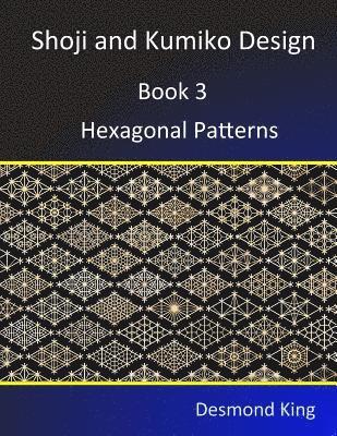 Desmond King - Shoji and Kumiko Design: Book 3 Hexagonal Patterns, Häftad