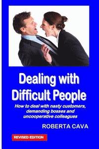 bokomslag Dealing with Difficult People: How to Deal with Nasty Customers, Demanding Bosses and Uncooperative Colleagues