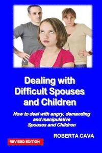 bokomslag Dealing with Difficult Spouses and Children: How to Deal with Angry, Demanding and Manipulative Spouses and Children