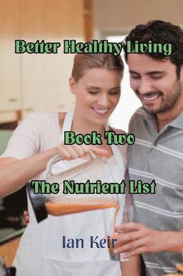 bokomslag Better Healthy Living - Book Two - The Nutrition List